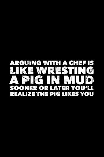 Arguing With A Chef Is Like Wrestling A Pig: Blank DIY Family Recipe Journal To Write In Funny Cookbook Quote