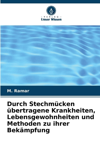 Durch Stechmücken übertragene Krankheiten, Lebensgewohnheiten und Methoden zu ihrer Bekämpfung