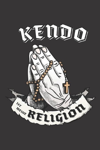 Kendo Ist Meine Religion: DIN A5 6x9 I 120 Seiten I Kariert I Notizbuch I Notizheft I Notizblock I Geschenk I Geschenkidee