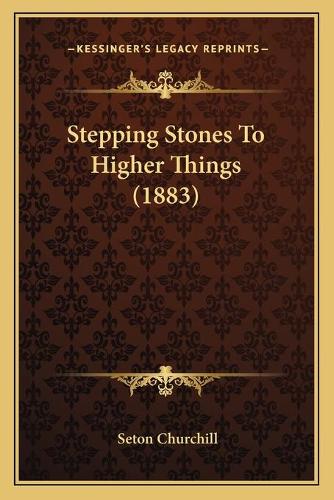 Stepping Stones To Higher Things (1883)