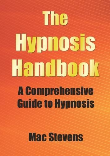 The Hypnosis Handbook: A Comprehensive Guide to Hypnosis