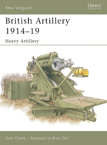 British Artillery 1914–19: Heavy Artillery(105 New Vanguard)