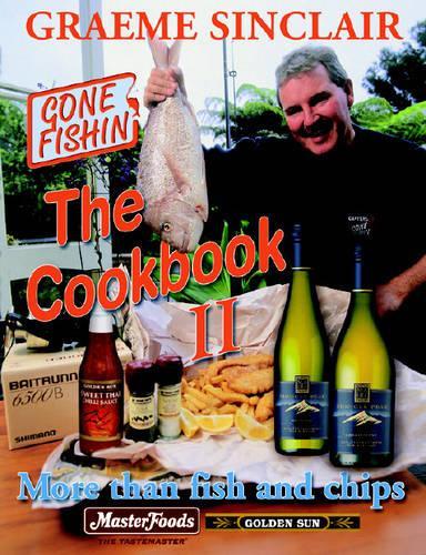 Gone Fishin: the Cookbook II: The Best New Zealand Seafood Recipes from New Zealand's Favourite Outdoor TV Programme