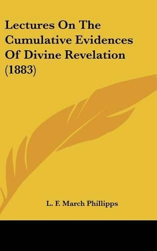 Lectures On The Cumulative Evidences Of Divine Revelation (1883)