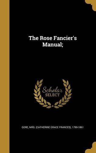 The Rose Fancier's Manual;
