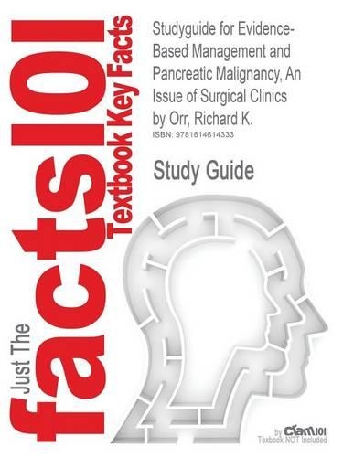 Studyguide for Evidence-Based Management and Pancreatic Malignancy, an Issue of Surgical Clinics by Orr, Richard K., ISBN 9781437718768