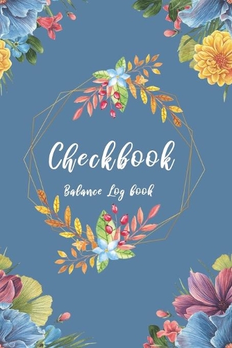 Checkbook Balance Log Book: Transaction Registers For Personal - Business Checkbook - Check And Debit Card Register Book 6 Column 120 Pages