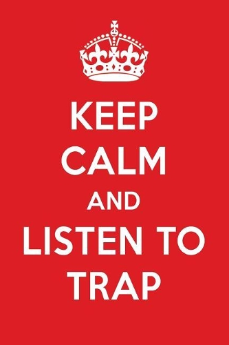 Keep Calm and Listen to Trap