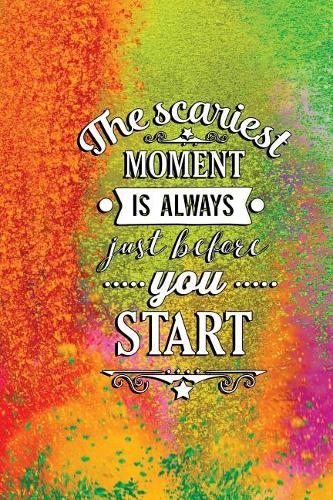 The Scariest Moment Is Always Just Before You Start: 120 Page Journal for