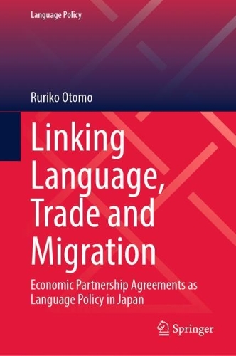 Linking Language, Trade and Migration: Economic Partnership Agreements as Language Policy in Japan(33 Language Policy)