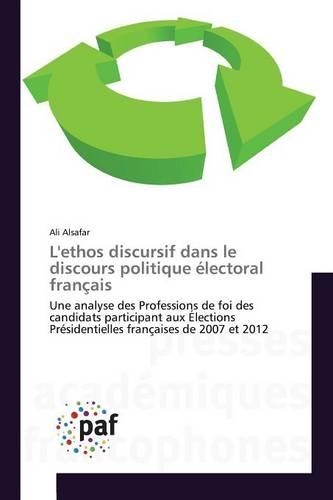 L'Ethos Discursif Dans Le Discours Politique Électoral Français: (Omn.Pres.Franc.)