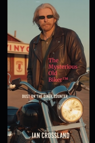 The Mysterious Old Biker(TM): Dust on the Diner Counter(Mysterious Old Biker(tm))