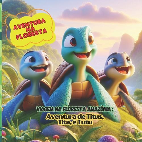 Viagem na floresta Amazônia: Aventura de Titus, Tita e Tutu: AVENTIRA NA FLORESTA