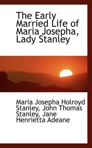 The Early Married Life of Maria Josepha, Lady Stanley