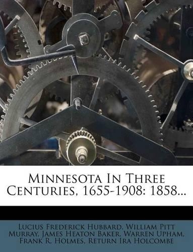 Minnesota in Three Centuries, 1655-1908
