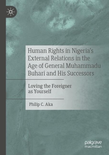 Human Rights in Nigeria's External Relations in the Age of General Muhammadu Buhari and His Successors