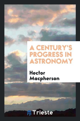 A Century's Progress in Astronomy