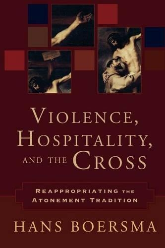 Violence, Hospitality, and the Cross – Reappropriating the Atonement Tradition