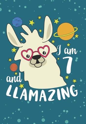 I Am 7 And Llamazing: Blank Lined Journal Notebook for Girls who loves Llama, Kids Birthday present and Youngster Llama Baby lover Gift