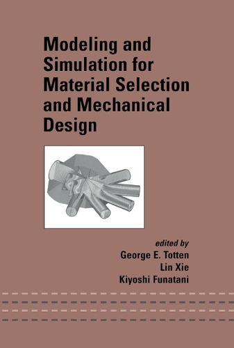 Modeling and Simulation for Material Selection and Mechanical Design: (Mechanical Engineering)