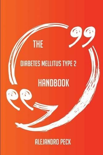 The Diabetes Mellitus Type 2 Handbook - Everything You Need to Know about Diabetes Mellitus Type 2
