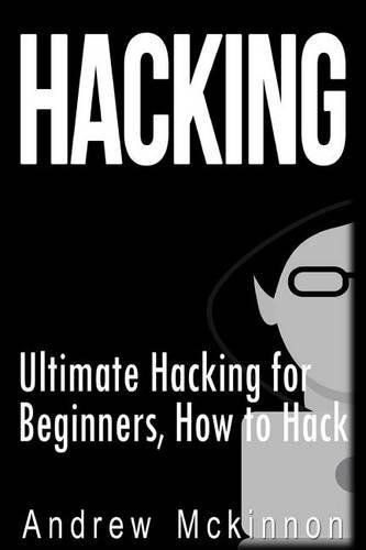Hacking: Ultimate Hacking for Beginners, How to Hack