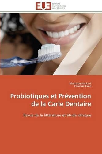 Probiotiques Et Pr�vention de la Carie Dentaire: (Omn.Univ.Europ.)