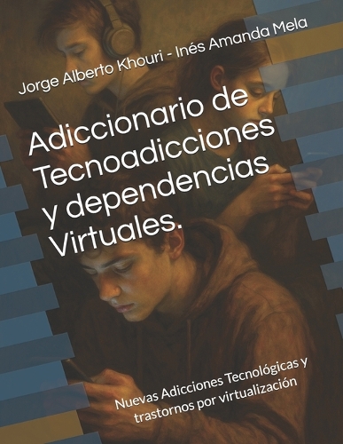 Adiccionario de Tecnoadicciones y dependencias Virtuales.