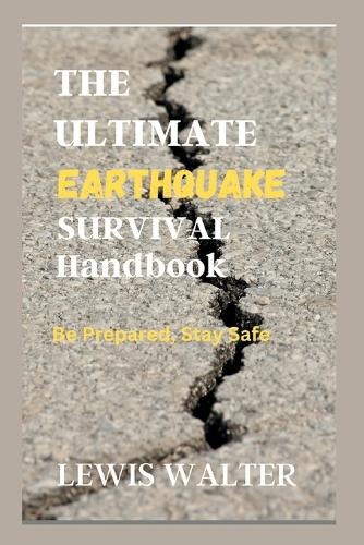 The Ultimate Earthquake Survival Handbook: Be Prepared, Stay Safe