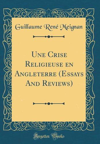 Une Crise Religieuse en Angleterre (Essays And Reviews) (Classic Reprint)