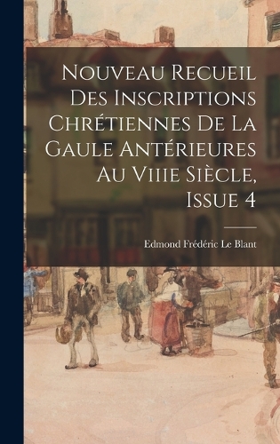 Nouveau Recueil Des Inscriptions Chrétiennes De La Gaule Antérieures Au Viiie Siècle, Issue 4