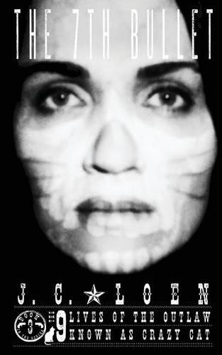 The 7th Bullet: (3 The 9 Lives of the Outlaw Known as Crazy Cat)