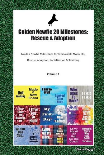 Golden Newfie 20 Milestones: Rescue & Adoption: Golden Newfie Milestones for Memorable Moments, Rescue, Adoption, Socialization & Training Volume 1