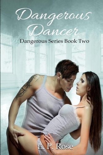 Dangerous Dancer: Dangerous Series Book Two(2 Dangerous)