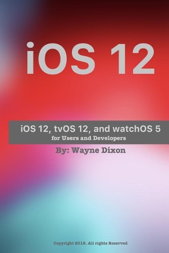 iOS 12, tvOS 12, and watchOS 5 for Users and Developers