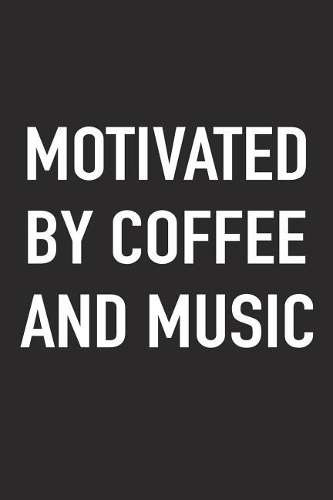 Motivated by Coffee and Music: A 6x9 Inch Matte Softcover Journal Notebook with 120 Blank Lined Pages and a Funny Caffeine Fueled Cover Slogan