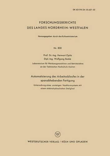 Automatisierung des Arbeitsablaufes in der spanabhebenden Fertigung: Untersuchung eines unstetigen Nachformsystems mit einem elektrohydraulischen Stellglied(830 Forschungsberichte des Landes Nordrhein-Westfalen)