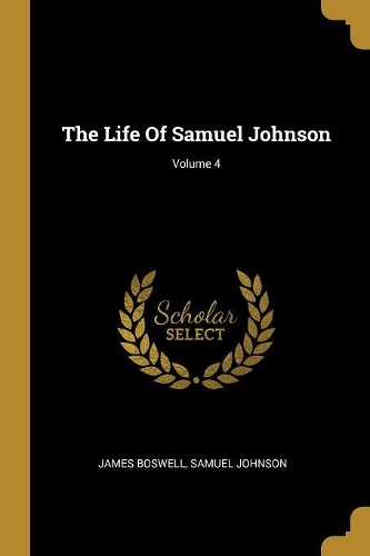 The Life Of Samuel Johnson; Volume 4