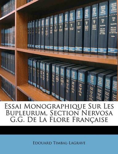 Essai Monographique Sur Les Bupleurum, Section Nervosa G.G. de la Flore Française