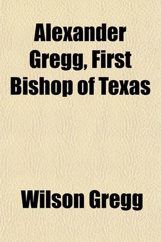 Alexander Gregg, First Bishop of Texas