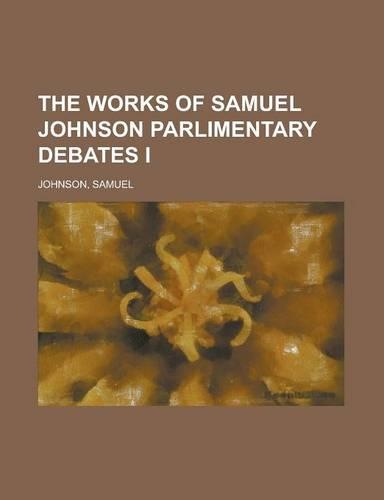 The Works of Samuel Johnson, Volume 10 Parlimentary Debates I