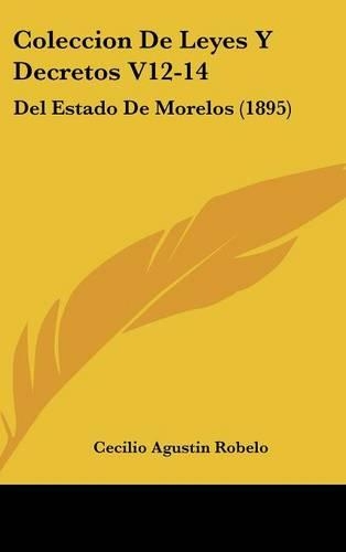 Coleccion de Leyes Y Decretos V12-14: del Estado de Morelos (1895)