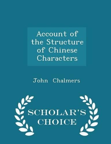 Account of the Structure of Chinese Characters - Scholar's Choice Edition
