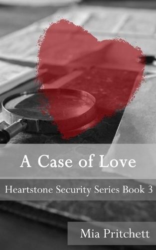 A Case of Love: Heartstone Security Series: Book 3(3 Heartstone Security)