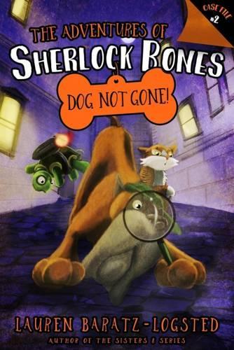 The Adventures of Sherlock Bones: Dog Not Gone!: Volume 2(02 Adventures of Sherlock Bones)