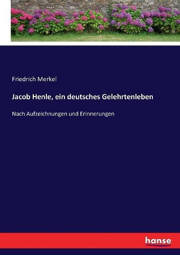 Jacob Henle, ein deutsches Gelehrtenleben