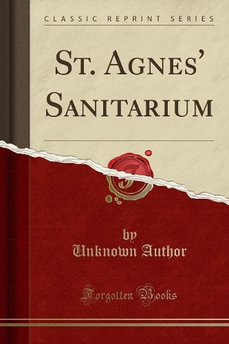 St. Agnes' Sanitarium (Classic Reprint)