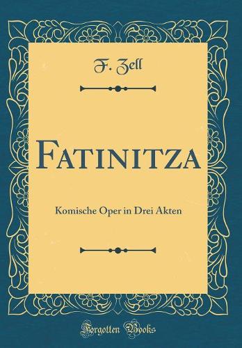 Fatinitza: Komische Oper in Drei Akten (Classic Reprint)