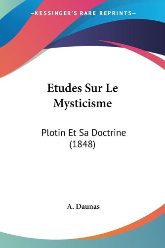 Etudes Sur Le Mysticisme: Plotin Et Sa Doctrine (1848)