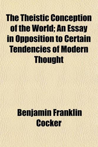 The Theistic Conception of the World; An Essay in Opposition to Certain Tendencies of Modern Thought